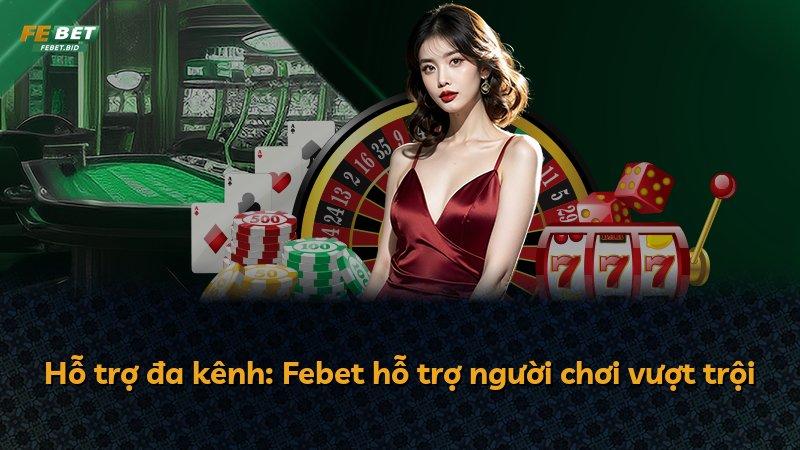 Hỗ trợ đa kênh: Febet hỗ trợ người chơi vượt trội