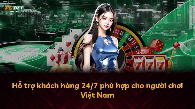Hỗ trợ khách hàng 24/7 phù hợp cho người chơi Việt Nam