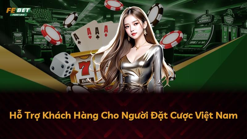 Hỗ Trợ Khách Hàng Cho Người Đặt Cược Việt Nam
