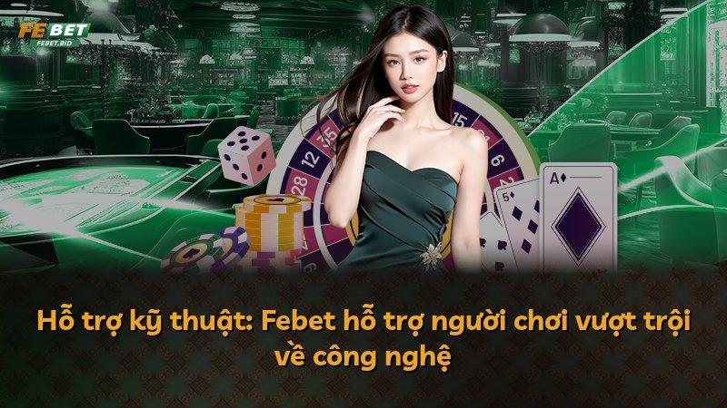 Hỗ trợ kỹ thuật: Febet hỗ trợ người chơi vượt trội về công nghệ