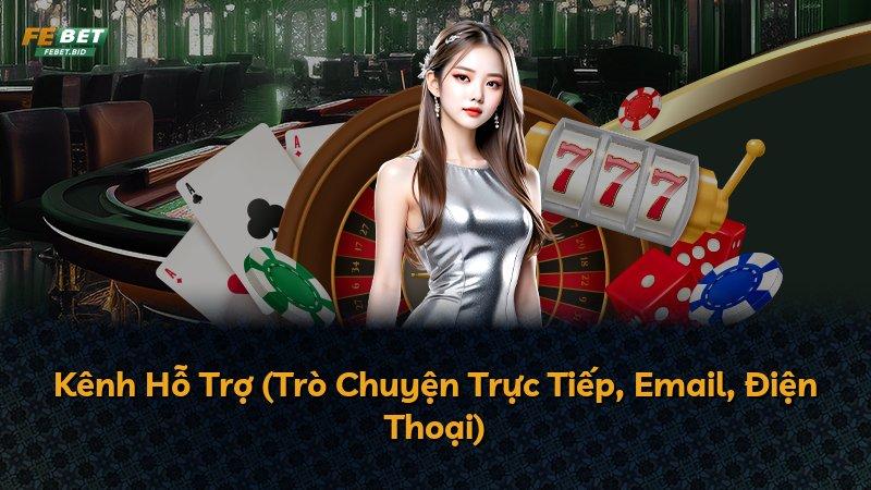 Kênh Hỗ Trợ (Trò Chuyện Trực Tiếp, Email, Điện Thoại)