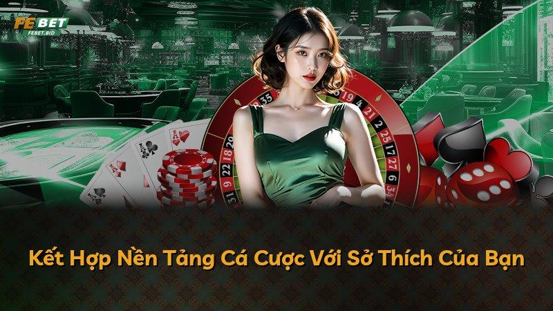 Kết Hợp Nền Tảng Cá Cược Với Sở Thích Của Bạn