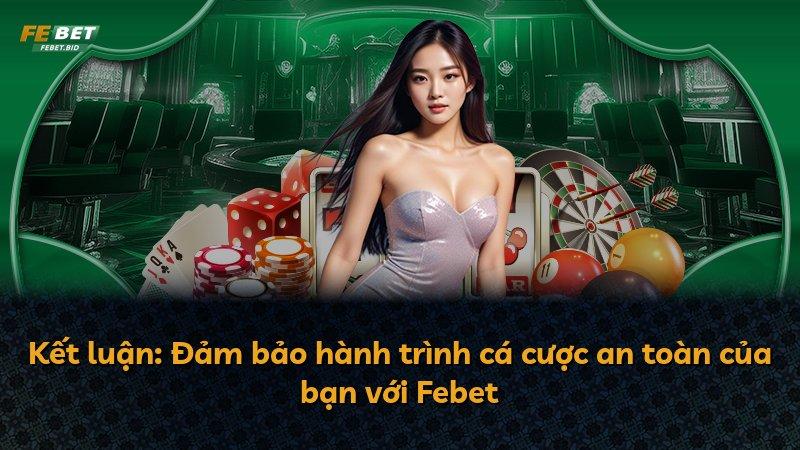 Kết luận: Đảm bảo hành trình cá cược an toàn của bạn với Febet