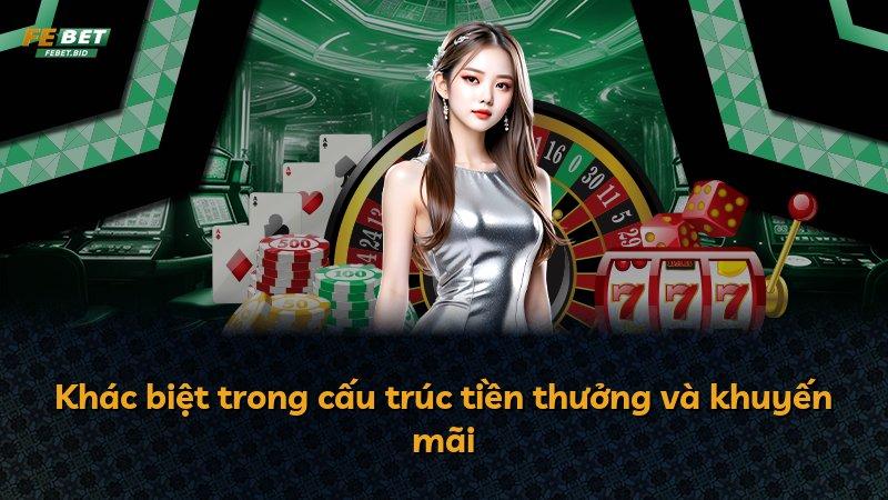 Khác biệt trong cấu trúc tiền thưởng và khuyến mãi