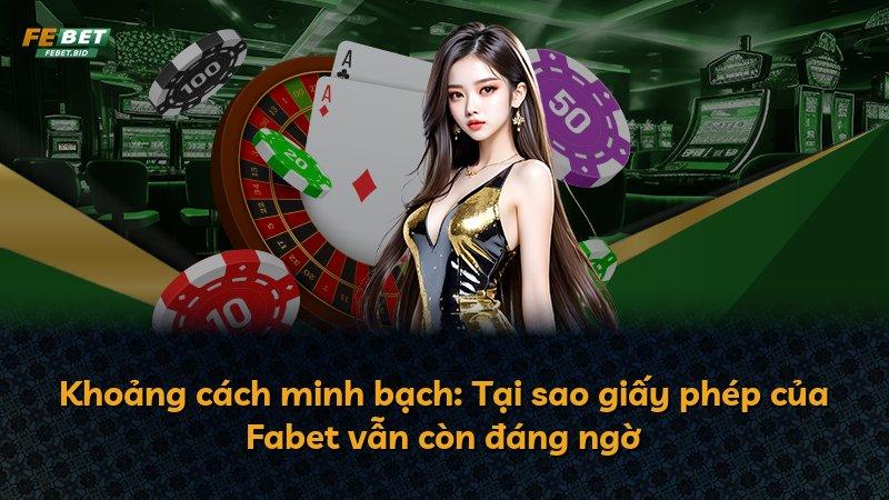 Khoảng cách minh bạch: Tại sao giấy phép của Fabet vẫn còn đáng ngờ