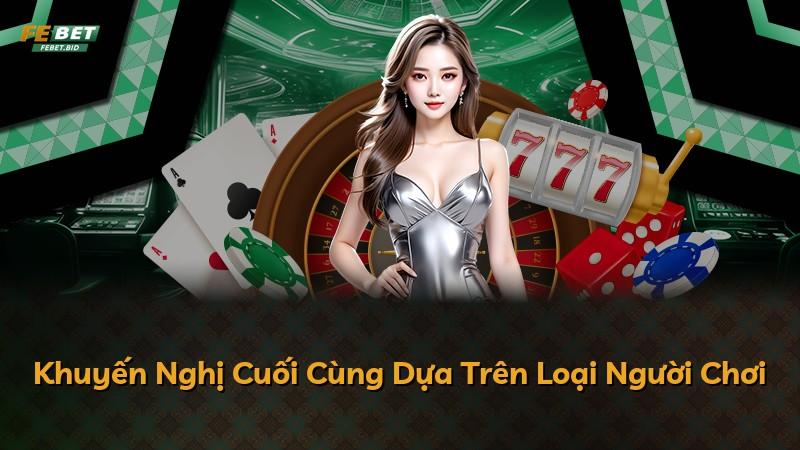 Khuyến Nghị Cuối Cùng Dựa Trên Loại Người Chơi
