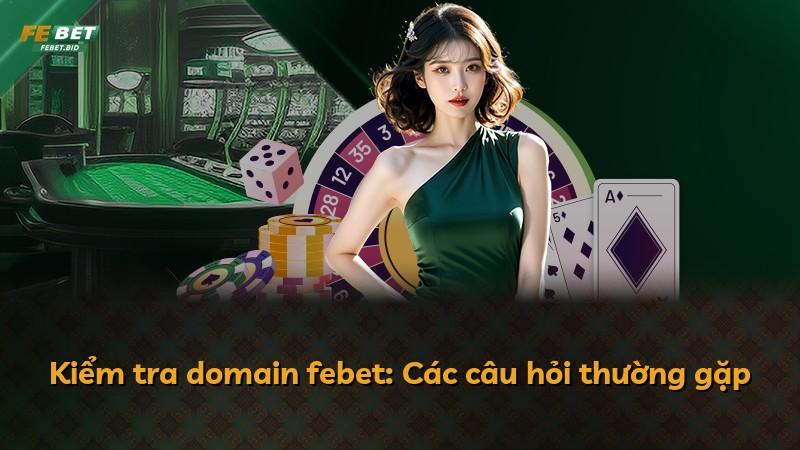 Kiểm tra domain febet: Các câu hỏi thường gặp