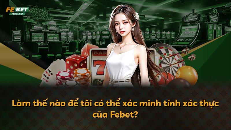 Làm thế nào để tôi có thể xác minh tính xác thực của Febet?