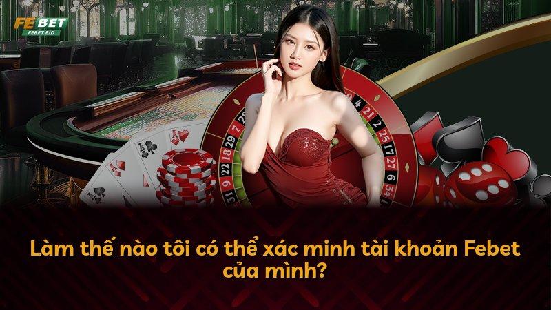 Làm thế nào tôi có thể xác minh tài khoản Febet của mình?