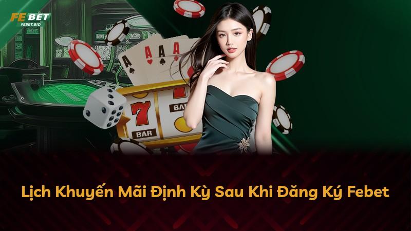 Lịch Khuyến Mãi Định Kỳ Sau Khi Đăng Ký Febet