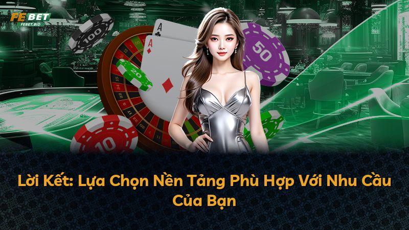 Lời Kết: Lựa Chọn Nền Tảng Phù Hợp Với Nhu Cầu Của Bạn