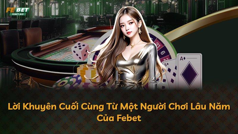 Lời Khuyên Cuối Cùng Từ Một Người Chơi Lâu Năm Của Febet