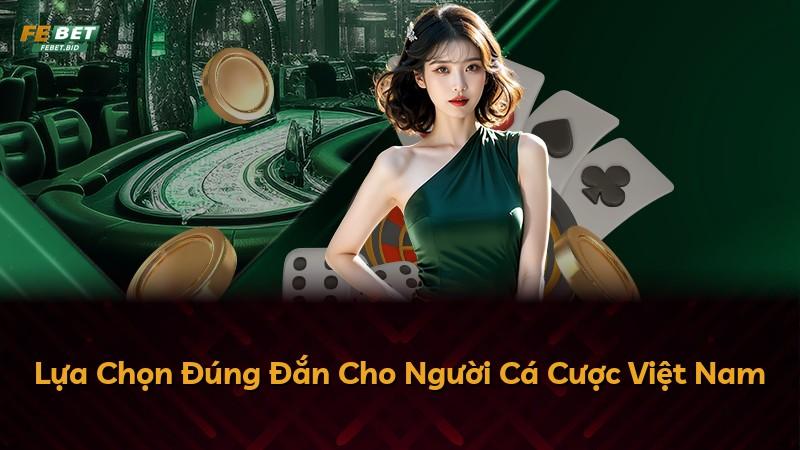 Lựa Chọn Đúng Đắn Cho Người Cá Cược Việt Nam