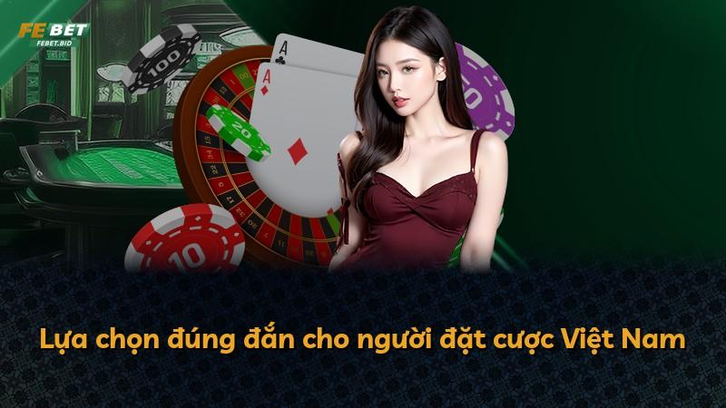 Lựa chọn đúng đắn cho người đặt cược Việt Nam