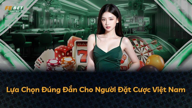 Lựa Chọn Đúng Đắn Cho Người Đặt Cược Việt Nam