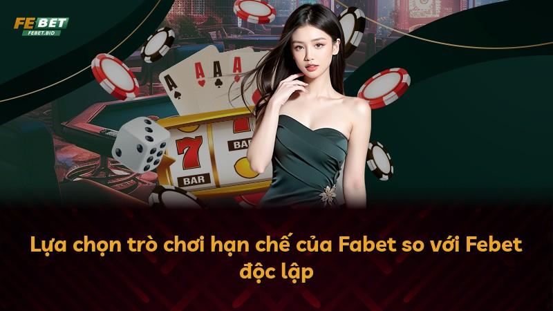 Lựa chọn trò chơi hạn chế của Fabet so với Febet độc lập