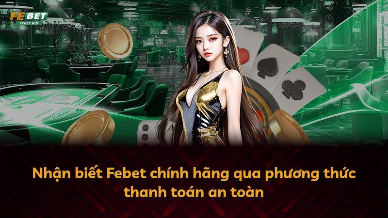 Nhận biết Febet chính hãng qua phương thức thanh toán an toàn