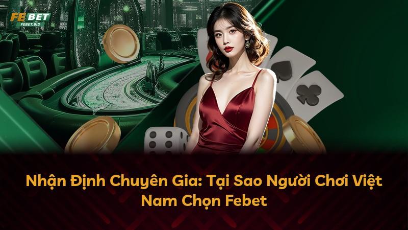 Nhận Định Chuyên Gia: Tại Sao Người Chơi Việt Nam Chọn Febet