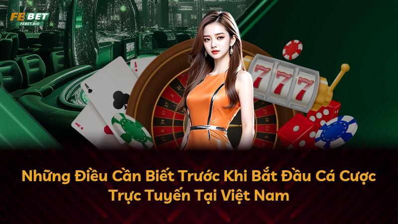Những Điều Cần Biết Trước Khi Bắt Đầu Cá Cược Trực Tuyến Tại Việt Nam