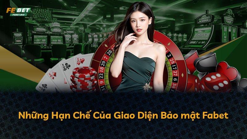 Những Hạn Chế Của Giao Diện Bảo mật Fabet