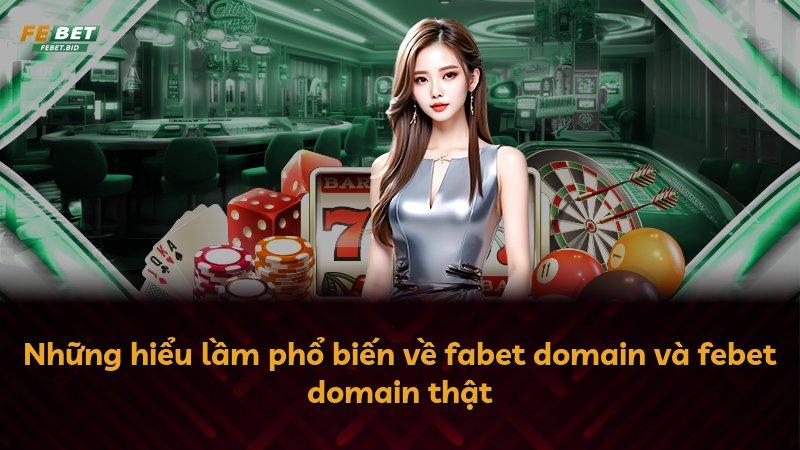 Những hiểu lầm phổ biến về fabet domain và febet domain thật