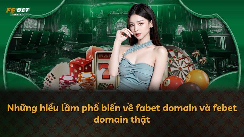 Những hiểu lầm phổ biến về fabet domain và febet domain thật
