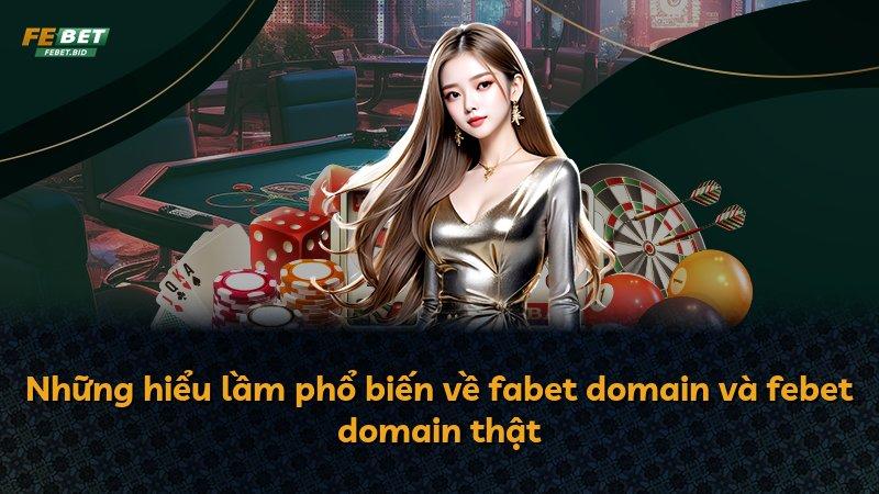 Những hiểu lầm phổ biến về fabet domain và febet domain thật