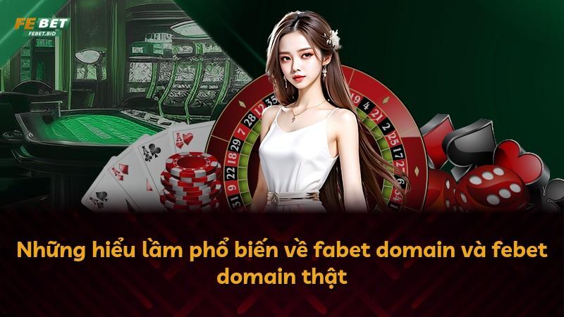Những hiểu lầm phổ biến về fabet domain và febet domain thật