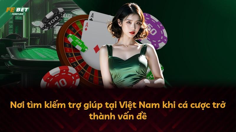 Nơi tìm kiếm trợ giúp tại Việt Nam khi cá cược trở thành vấn đề