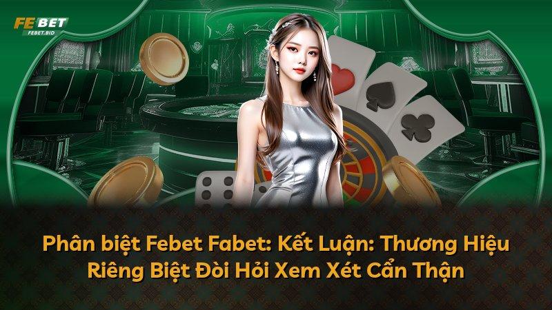 Phân biệt Febet Fabet: Kết Luận: Thương Hiệu Riêng Biệt Đòi Hỏi Xem Xét Cẩn Thận
