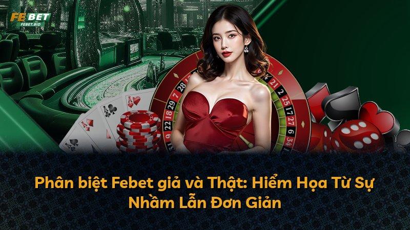 Phân biệt Febet giả và Thật: Hiểm Họa Từ Sự Nhầm Lẫn Đơn Giản