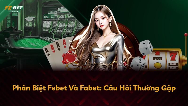 Phân Biệt Febet Và Fabet: Câu Hỏi Thường Gặp