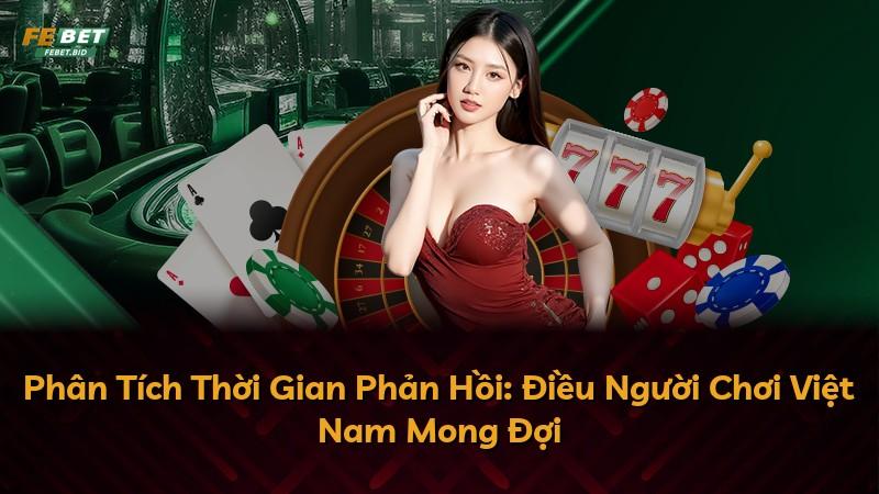 Phân Tích Thời Gian Phản Hồi: Điều Người Chơi Việt Nam Mong Đợi
