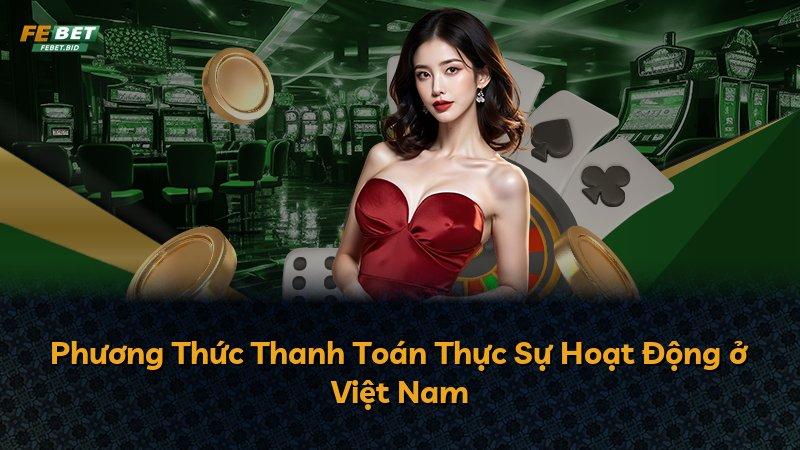 Phương Thức Thanh Toán Thực Sự Hoạt Động ở Việt Nam