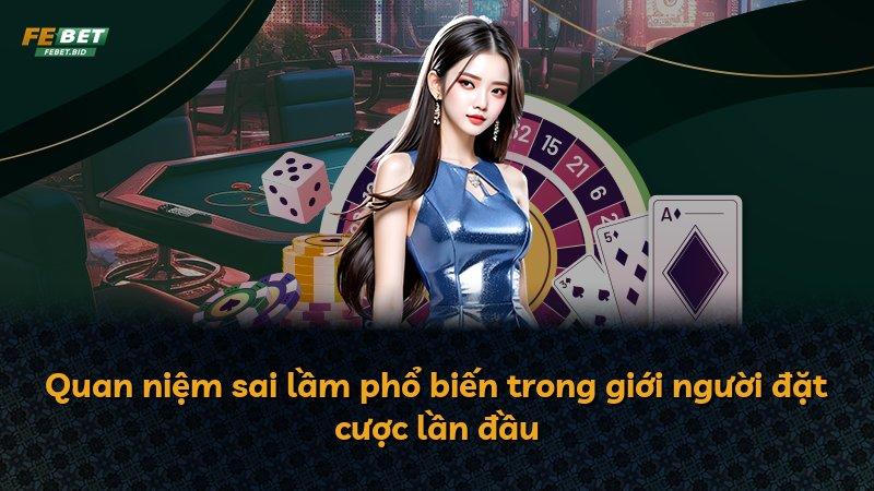 Quan niệm sai lầm phổ biến trong giới người đặt cược lần đầu