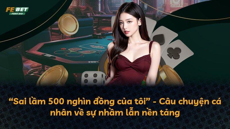 “Sai lầm 500 nghìn đồng của tôi” - Câu chuyện cá nhân về sự nhầm lẫn nền tảng