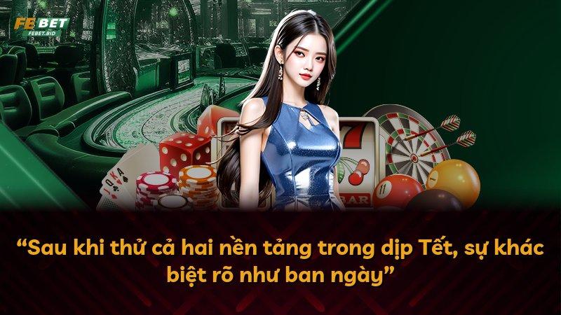 “Sau khi thử cả hai nền tảng trong dịp Tết, sự khác biệt rõ như ban ngày”
