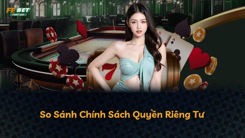 So Sánh Chính Sách Quyền Riêng Tư