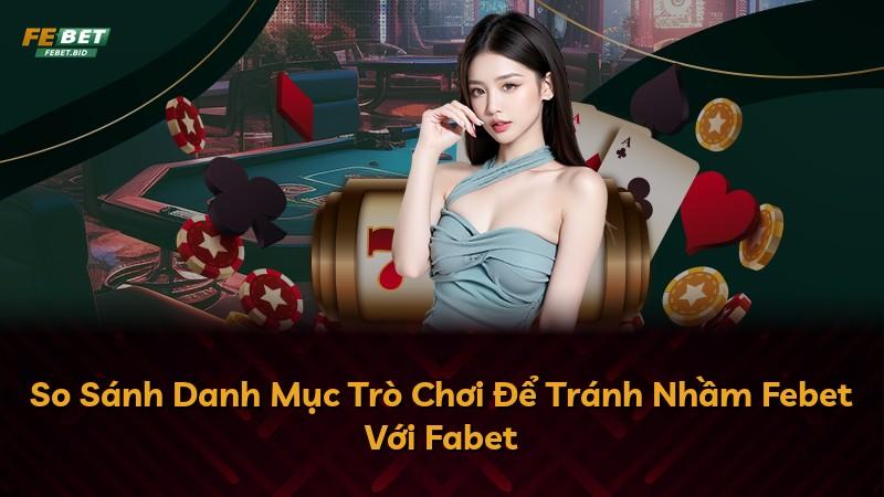 So Sánh Danh Mục Trò Chơi Để Tránh Nhầm Febet Với Fabet