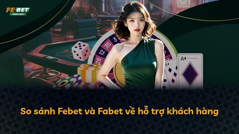 So sánh Febet và Fabet về hỗ trợ khách hàng