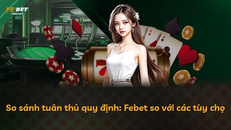 So sánh tuân thủ quy định: Febet so với các tùy chọ