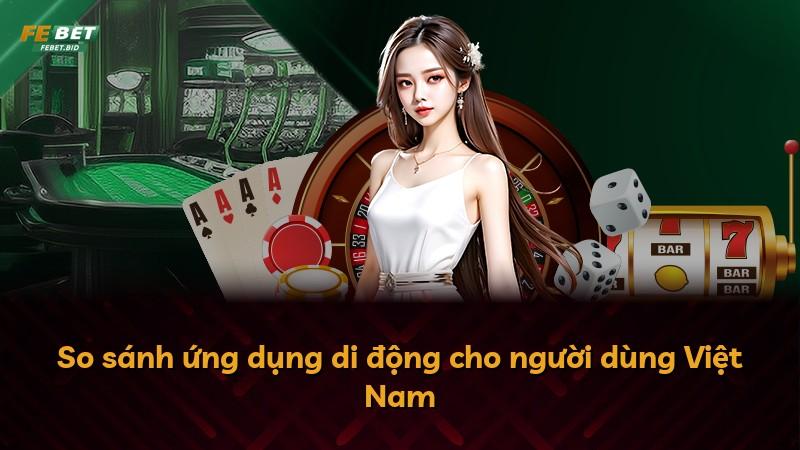 So sánh ứng dụng di động cho người dùng Việt Nam