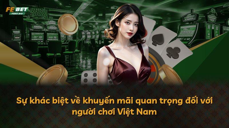 Sự khác biệt về khuyến mãi quan trọng đối với người chơi Việt Nam