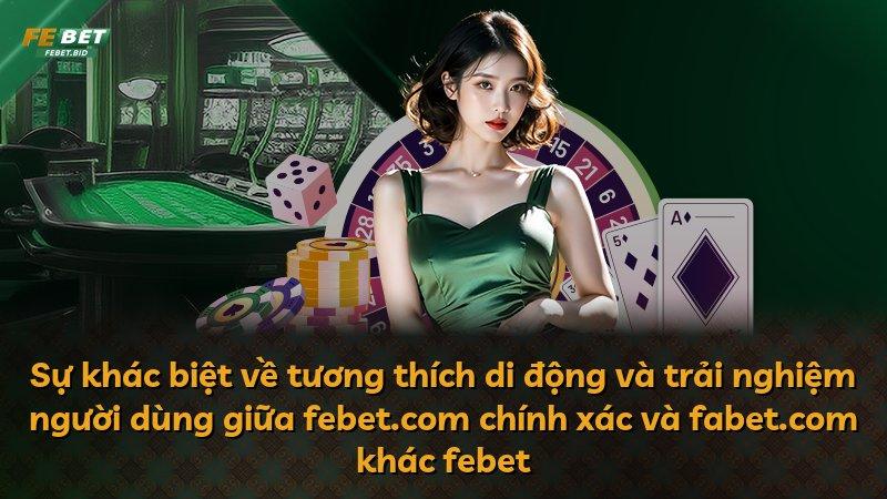 Sự khác biệt về tương thích di động và trải nghiệm người dùng giữa febet.com chính xác và fabet.com khác febet