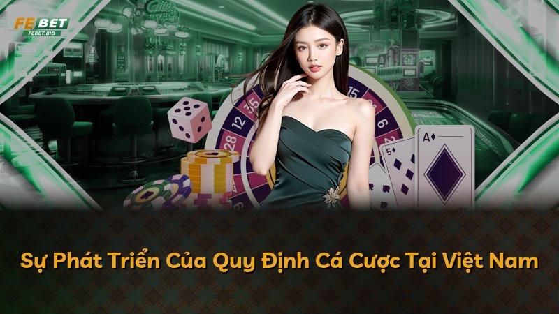 Sự Phát Triển Của Quy Định Cá Cược Tại Việt Nam