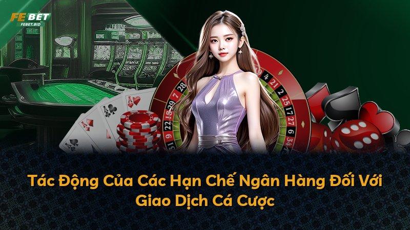Tác Động Của Các Hạn Chế Ngân Hàng Đối Với Giao Dịch Cá Cược