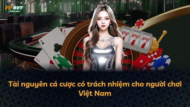 Tài nguyên cá cược có trách nhiệm cho người chơi Việt Nam