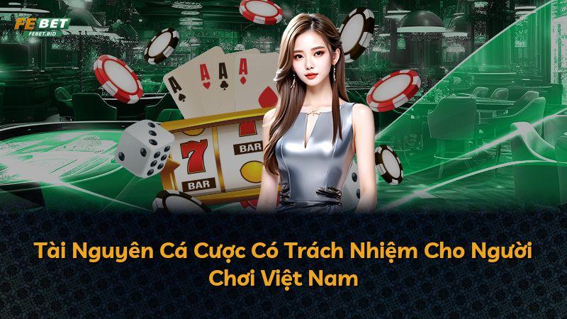 Tài Nguyên Cá Cược Có Trách Nhiệm Cho Người Chơi Việt Nam