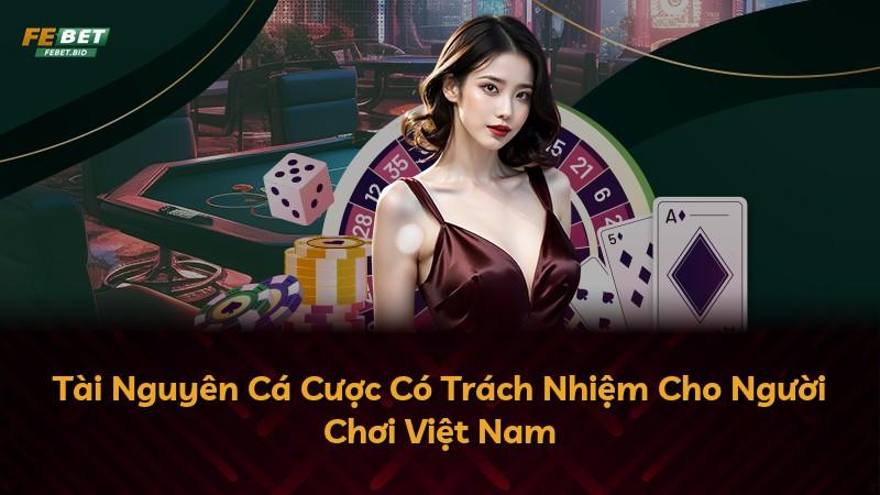 Tài Nguyên Cá Cược Có Trách Nhiệm Cho Người Chơi Việt Nam