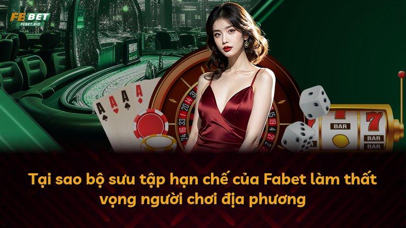 Tại sao bộ sưu tập hạn chế của Fabet làm thất vọng người chơi địa phương